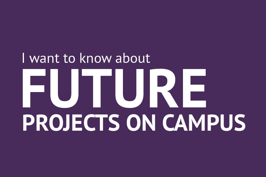 I want to know about Future Projects on campus