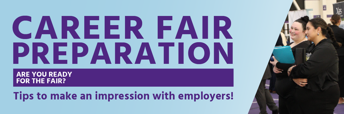 Career Fair Preparation, Are you ready for the fair? Tips to make an impression with employers!